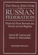 The Fiscal Structure of the Russian Federation: Financial Flows Between the Center and the Regions