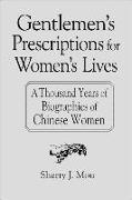 Gentlemen's Prescriptions for Women's Lives: A Thousand Years of Biographies of Chinese Women