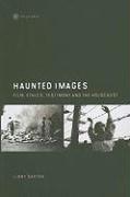 Haunted Images - Film, Ethics, Testimony, and the Holocaust