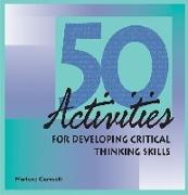 50 Activities for Developing Critical Thinking Skills