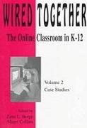 Wired Together-Online Classroom In K-12 Case Studies V. 2