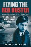Flying the Red Duster: A Merchant Seaman's First Voyage Into the Battle of the Atlantic 1940