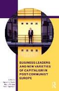 Business Leaders and New Varieties of Capitalism in Post-Communist Europe