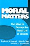 Moral Matters: Five Ways To Develop The Moral Life Of Schools