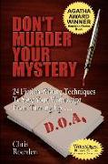 Don't Murder Your Mystery: 24 Fiction-Writing Techniques to Save Your Manuscript from Turning Up D.O.A