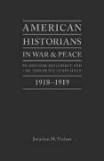 American Historians in War and Peace: Patriotism, Diplomacy and the Paris Peace Conference, 1918-1919