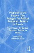 Property to the People: The Struggle for Radical Economic Reform in Russia