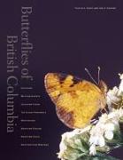 Butterflies of British Columbia: Including Western Alberta, Southern Yukon, the Alaska Panhandle, Washington, Northern Oregon, Northern Idaho, and Nor