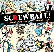 Screwball! the Cartoonists Who Made the Funnies Funny