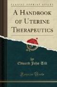 A Handbook of Uterine Therapeutics (Classic Reprint)