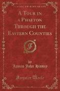 A Tour in a Phaeton Through the Eastern Counties (Classic Reprint)