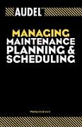 Audel Managing Maintenance Planning and Scheduling