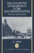 Holland and the Dutch Republic in the Seventeenth Century: The Politics of Particularism