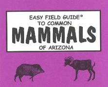 Easy Field Guide to Common Mammals of Arizona