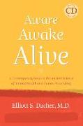 Aware, Awake, Alive: A Contemporary Guide to the Ancient Science of Integral Health and Human Flourishing [With CD (Audio)]