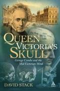 Queen Victoria's Skull: George Combe and the Mid-Victorian Mind