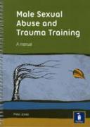 Male Sexual Abuse and Trauma Training Pack: A Training Pack Which Develops and Deepens Insight into the Issues Surrounding Male Sexual Abuse and Trauma