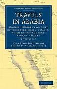 Travels in Arabia 2 Volume Set: Comprehending an Account of Those Territories in Hadjaz Which the Mohammedans Regard as Sacred