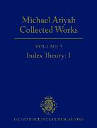 Michael Atiyah: Collected Works: Volume 3: Index Theory: 1 Volume 3: Index Theory: 1