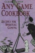 The Any Game Cookbook: Recipes for Spiritual Gaming
