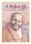A Perfect Life: The Story of Swami Muktananda Paramahamsa