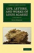 Life, Letters, and Works of Louis Agassiz 2 Volume Set 2 Volume Set
