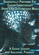 Successfully Preparing for Cancer Chemotherapy Using Your Subconscious Mind NTSC DVD