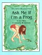 Ask Me If I'm a Frog