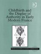 Childbirth and the Display of Authority in Early Modern France