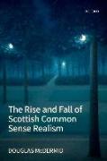 The Rise and Fall of Scottish Common Sense Realism 