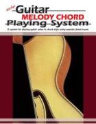 Guitar Melody Chord Playing System: A System for Playing Guitar Solos in Chord Style Using Popular Sheet Music