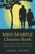 Miss Marple: Christian Sleuth - The woman for others at the heart of Agatha Christie`s classic mystery series