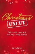 Christmas Uncut: What Really Happened and Why It Really Matters