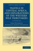 Travels in Central Africa, and Explorations of the Western Nile Tributaries 2 Volume Set