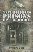 Notorious Prisons of the World