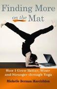 Finding More on the Mat: How I Grew Better, Wiser and Stronger Through Yoga