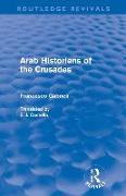 Arab Historians of the Crusades (Routledge Revivals)