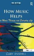 How Music Helps in Music Therapy and Everyday Life. by Gary Ansdell