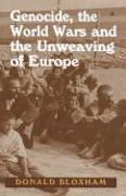 Genocide, the World Wars and the Unweaving of Europe