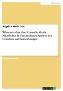 Wissensverlust durch ausscheidende Mitarbeiter in Unternehmen. Analyse der Ursachen und Auswirkungen