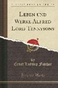 Leben Und Werke Alfred Lord Tennysons (Classic Reprint)