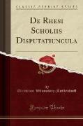 De Rhesi Scholiis Disputatiuncula (Classic Reprint)
