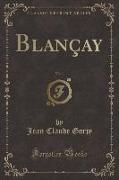 Blançay, Vol. 1 (Classic Reprint)