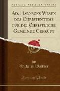 Ad. Harnacks Wesen des Christentums für die Christliche Gemeinde Geprüft (Classic Reprint)