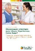 Dispensação orientada para idosos hipertensos: Como fazer?