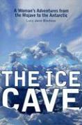 The Ice Cave: A Womanas Adventures from the Mojave to the Antarctic