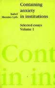 Containing Anxiety in Institutions.Selected Essays, volume 1