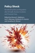 Policy Shock: Recalibrating Risk and Regulation After Oil Spills, Nuclear Accidents and Financial Crises