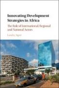Innovating Development Strategies in Africa: The Role of International, Regional and National Actors