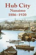 Hub City: Nanaimo: 1886-1920